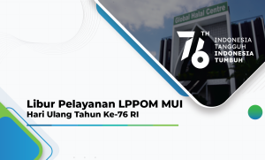 Libur Pelayanan LPPOM MUI pada Hari Ulang Tahun Ke-76 RI