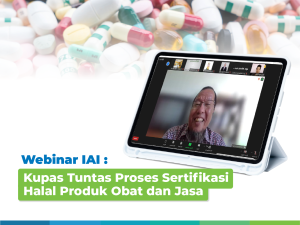 Webinar IAI : Kupas Tuntas Proses Sertifikasi Halal Produk Obat dan Jasa